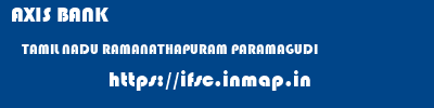 AXIS BANK  TAMIL NADU RAMANATHAPURAM PARAMAGUDI   ifsc code